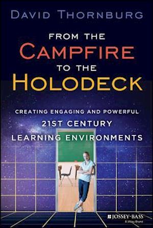 From the Campfire to the Holodeck – Creating Engaging and Powerful 21st Century Learning Environments