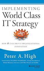 Implementing World Class IT Strategy – How IT Can Drive Organizational Innovation