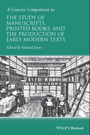 Concise Companion to the Study of Manuscripts, Printed Books, and the Production of Early Modern Texts