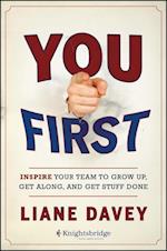 You First – Inspire Your Team to Grow Up, Get Along, and Get Stuff Done