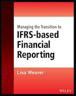 Managing the Transition to IFRS–Based Financial Reporting – A Practical Guide to Planning and Implementing a Transition to IFRS or National GAAP