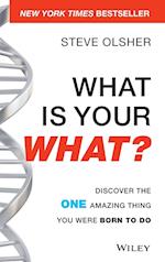 What Is Your WHAT? – Discover the One Amazing Thing You Were Born to Do