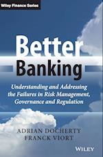 Better Banking – Understanding and Addressing the Failures in Risk Management, Governance and Regulation