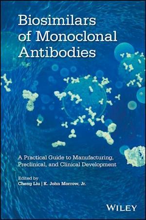 Biosimilars of Monoclonal Antibodies – A Practical  Guide to Manufacturing, Preclinical, and Clinical Development
