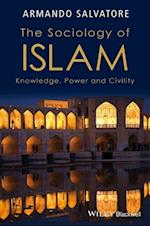 The Sociology of Islam – Knowledge, Power and Civility