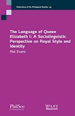 The Language of Queen Elizabeth I – A Sociolinguist Perspective on Royal Style and Identity