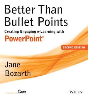 Better Than Bullet Points – Creating Engaging e–Learning with PowerPoint, Second Edition