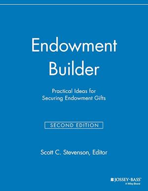 Endowment Builder – Practical Ideas for Securing Endowment Gifts, 2nd Edition