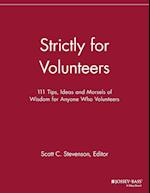 Strictly for Volunteers – 111 Tips, Ideas and Morsels of Wisdom for Anyone Who Volunteers