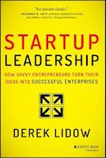 Startup Leadership: How Savvy Entrepreneurs Turn T heir Ideas Into Successful Enterprises