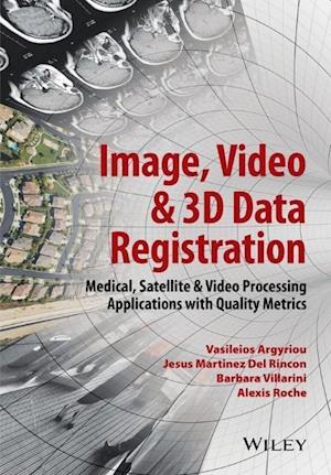 Image, Video & 3D Data Registration – Medical, Satllite & Video Processing Applications with Quality Metrics