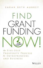 Find Grant Funding Now! – The Five–Step Prosperity  Process for Entrepreneurs and Business