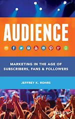 Audience – Marketing in the Age of Subscribers, Fans & Followers