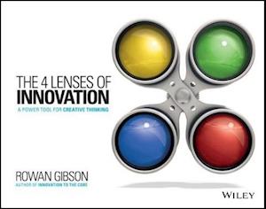 The Four Lenses of Innovation – Seize New Growth Opportunities, Create New Markets, and Transform Your Industry