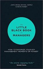 The Little Black Book for Managers – How to Maximize Your Key Management Moments of Power