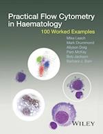 Practical Flow Cytometry in Haematology – 100 Worked Examples