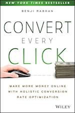 Convert Every Click – Make More Money Online with Holistic Conversion Rate Optimization