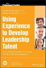 Using Experience to Develop Leadership Talent – How Organizations Leverage On–the–Job Development