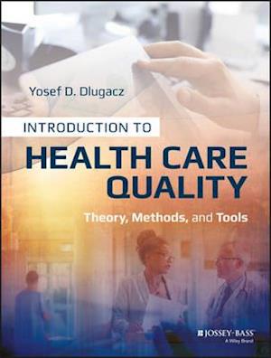 Introduction to Health Care Quality – Theory, Methods, and Tools