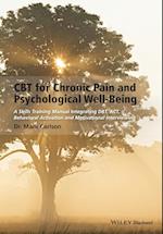 CBT for Chronic Pain and Psychological Well–Being – A Skills Training Manual Integrating DBT, ACT, Behavioral Activation & Motivational Interviewing