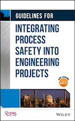 Guidelines for Integrating Process Safety into Engineering Projects
