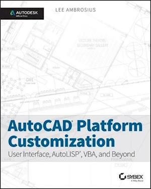 AutoCAD Platform Customization – User Interface, AutoLISP, VBA, and Beyond – Autodesk Official Press