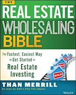 The Real Estate Wholesaling Bible