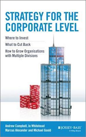 Strategy for the Corporate Level – Where to Invest, What to Cut Back and How to Grow Organisations with Multiple Divisions