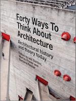Forty Ways to Think about Architecture – Architectural History and Theory Today
