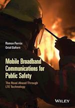 Mobile Broadband Communications for Public Safety – The Road Ahead Through LTE Technology