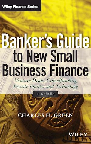 Banker's Guide to New Small Business Finance + Website – Venture Deals, Crowdfunding, Private Equity, and Technology