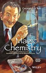A Life of Magic Chemistry – Autobiographical Reflections Including Post–Nobel Prize Years and the Methanol Economy, Second Updated Edition