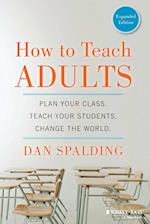 How to Teach Adults – Plan Your Class, Teach Your Students, Change the World, Expanded Edition
