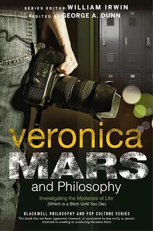 Veronica Mars and Philosophy – Investigating the Mysteries of Life (Which is a Bitch Until You Die)