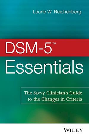 DSM–5 (TM) Essentials – The Savvy Clinician's Guide to the Changes in Criteria