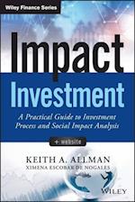 Impact Investment – A Practical Guide to Investmen Investment Process and Social Impact Analysis + Website