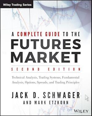 A Complete Guide to the Futures Market, 2e – Technical Analysis, Trading Systems, Fundamental Analysis, Options, Spreads, and Trading Principles