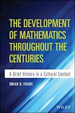 The Development of Mathematics Throughout the Centuries – A Brief History in a Cultural Context