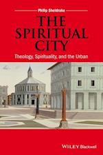 The Spiritual City – Theology, Spirituality, and the Urban
