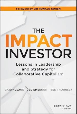 The Impact Investor – Lessons in Leadership and Strategy for Collaborative Capitalism