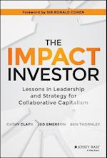 The Impact Investor – Lessons in Leadership and Strategy for Collaborative Capitalism