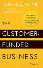 The Customer–Funded Business – Start, Finance, or Grow Your Company with Your Customers' Cash
