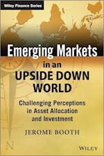 Emerging Markets in an Upside Down World – Challenging Perceptions in Asset Allocation and Investment
