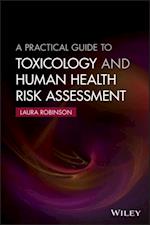 Practical Guide to Toxicology and Human Health Risk Assessment