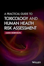 A Practical Guide to Toxicology and Human Health Risk Assessment