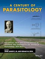 A Century of Parasitology – Discoveries, Ideas and  Lessons Learned by Scientists Who Published in the Journal of Parasitology, 1914–2014.