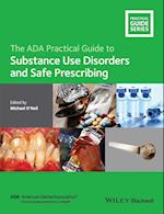 The ADA Practical Guide to Substance Use Disorders  and Safe Prescribing