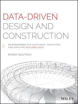 Data–Driven Design and Construction – 25 Strategies for Capturing, Analyzing and Applying Building Data