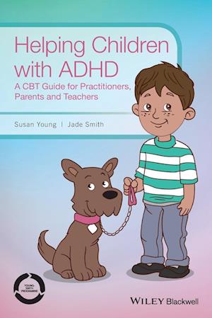 Helping Children with ADHD – A CBT Guide for Practitioners, Parents and Teachers