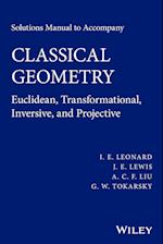 Solutions Manual to Accompany Classical Geometry –  Euclidean, Transformational, Inversive, and Projective